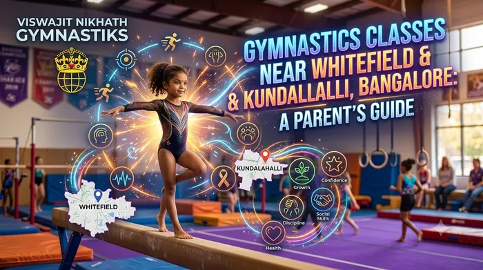 Gymnastics Classes Near Whitefield & Kundalahalli, Bangalore: A Parent's Guide | Viswajit Nikhath Gymnastiks